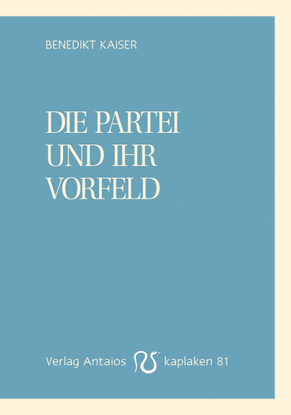 Die Partei und ihr Vorfeld | Benedikt Kaiser | Kaplaken 81