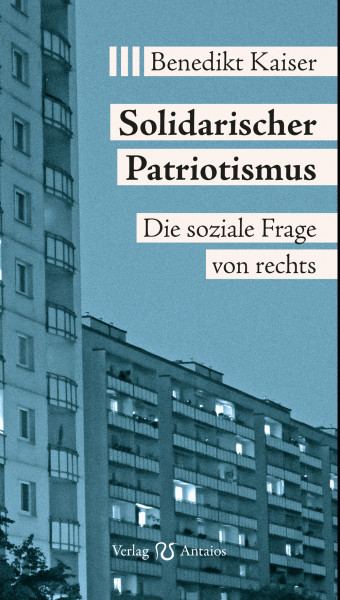 Solidarischer Patriotismus. Die soziale Frage von rechts | Benedikt Kaiser